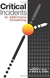 Critical Incidents in Addictions Counseling, Kelly, Virginia A. and Juhnke, Gerald A., 1556202547