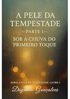 Livro A Pele da Tempestade - Parte 1: Sob a Chuva do Primeiro Toque