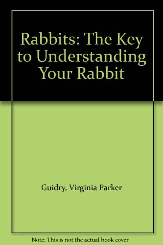 Rabbits: The Key to Understanding Your Rabbit by Virginia Parker Guidry (Paperback)