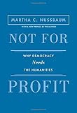 Not for Profit: Why Democracy Needs the Humanities - Updated Edition (The Public Square)