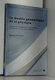 Image de Le modèle géométrique de la physique: L'espace et le problème de l'interprétation en relativité et en physique quantique