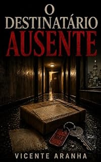Livro O destinatário Ausente: um romance sobre entregas, crimes e apartamentos que sabem demais