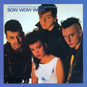 BOW WOW WOW - When the Going Gets Tough the Tough Get Going - Zortam Music