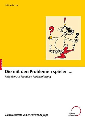 Die mit den Problemen spielen: Ratgeber zur kreativen Problemlösung (Arbeitshilfen für ...