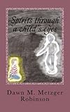 Image de Spirits through a child's eyes: A true story of one woman's struggle to empower her grandson with his ability of seeing and interacting with spirits