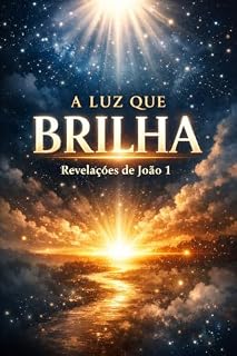 Livro A LUZ QUE BRILHA: REVELAÇÕES DE JOÃO 1