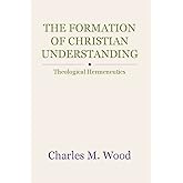 The Formation of Christian Understanding: Theological Hermeneutics