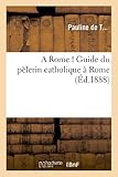 Image de A Rome ! Guide Du Pelerin Catholique a Rome (Religion) (French Edition)