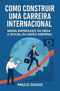 Livro Como construir uma carreia internacional: Desde empregado de mesa a oficial da União Europeia