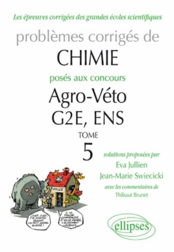 Problèmes corrigés de chimie posés aux concours Agro-Véto, G2E, ENS : Tome 5 by Eva Jullien, Jean-Marie Swiecicki, Thibaut Brunet