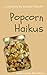 Popcorn Haikus by 