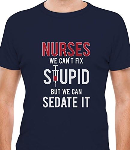 Teelife - Nurses We Can't Fix Stupid But We Can Sedate It Funny T-Shirt Navy Small