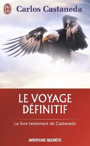 Le voyage définitif: [Le livre testament de Castaneda]