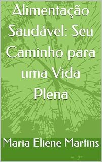 Livro Alimentação Saudável: Seu Caminho para uma Vida Plena