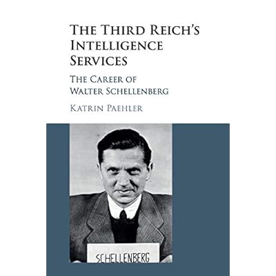 The Third Reich's Intelligence Services: The Career of Walter Schellenberg Paperback – March 28, 2019