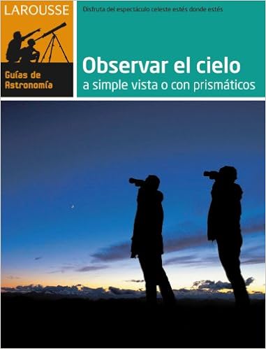 Observar El Cielo A Simple Vista O Con Prismaticos Larousse Libros Ilustrados Practicos Ocio Y Naturaleza Astronomia Guias De Astronomia Spanish Edition Bourge Pierre Lacroux Jean 9788480169172 Amazon Com Books