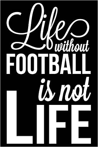 Buy Life Without Football Is Not Life Football Journal Blank Lined Notebook For Kids And Teens Book Online At Low Prices In India Life Without Football Is Not Life Football Journal