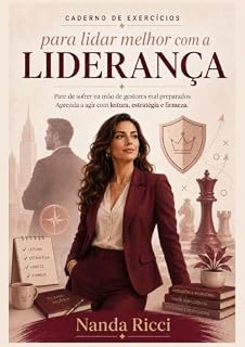 Livro Caderno de Exercícios para Lidar Melhor com a Liderança: Pare de sofrer na mão de gestores mal preparados e aprenda a agir com mais leitura, estratégia e firmeza (Coleção Carreira Real)