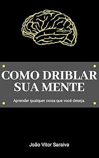 Livro Como Driblar sua Mente: Aprender qualquer coisa que você deseja.