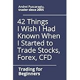 42 Things I Wish I Had Known When I Started to Trade Stocks, Forex, CFD