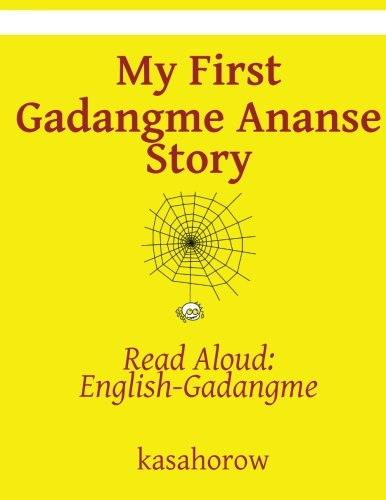 My First Gadangme Ananse Story: Read Aloud: English-Gadangme (Gadangme kasahorow) My First Gadangme Ananse Story: Read Aloud: English-Gadangme (Gadangme kasahorow)