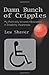 Damn Bunch of Cripples: My Politically Incorrect Education in Disability Awareness by lew Shaver