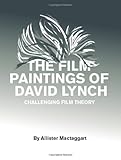 The Film Paintings of David Lynch: Challenging Film Theory by 