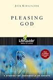 Pleasing God (Lifeguide Bible Studies) by Jack Kuhatschek