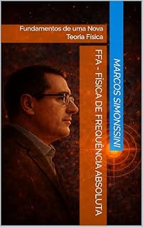 Livro FFA - Física de Frequência Absoluta: Fundamentos de uma Nova Teoria Física