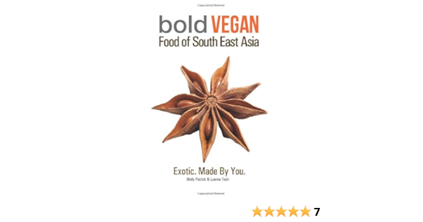 Bold Vegan Food Of South East Asia Exotic Made By You Molly M Patrick Ms Luanne S Teoh Ms Nicholas K Teoh Mr Amazon Com Books