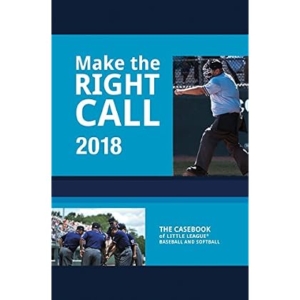 Make The Right Call 2018: The Casebook of Little League Baseball and Softball Make The Right Call 2018: The Casebook of Little League Baseball and Softball