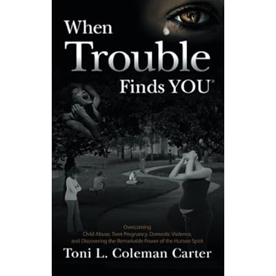 When Trouble Finds You: Overcoming Child Abuse, Teen Pregnancy, Domestic Violence, and Discovering the Remarkable Power of the Human Spirit When Trouble Finds You: Overcoming Child Abuse, Teen Pregnancy, Domestic Violence, and Discovering the Remarkable Power of the Human Spirit