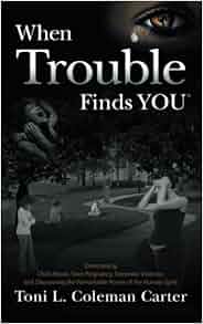 When Trouble Finds You Overcoming Child Abuse Teen Pregnancy Domestic Violence And