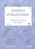 Ateliers d'illustration : Comment trouver son style ? by 