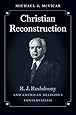 Christian Reconstruction: R. J. Rushdoony and American Religious Conservatism