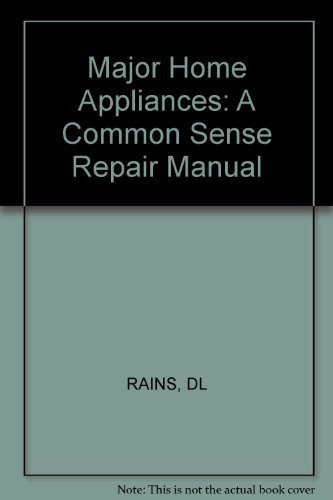 Major Home Appliances: A Common Sense Repair Manual