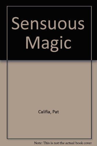 Sensuous Magic: A Guide for Adventurous Couples, by Pat Califia Sensuous Magic: A Guide for Adventurous Couples, by Pat Califia