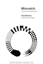 Mismatch: How Inclusion Shapes Design (Simplicity: Design, Technology, Business, Life)
