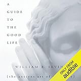 A Guide to the Good Life: The Ancient Art of Stoic Joy by