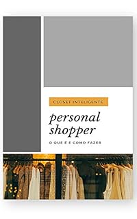 Livro Como fazer o Personal Shopper : O que é, quais são as etapas e o que fazer em cada uma delas! Um guia completo para você dominar essa técnica!