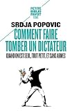 COMMENT FAIRE TOMBER UN DICTATEUR QUAND ON EST SEUL, TOUT PETIT, ET SANS ARMES (PETITE BIBLIOTHEQUE PAYOT) by 