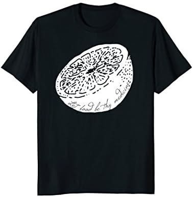Let Food Be Thy Medicine - Citrus - Healthy Eating T-shirt