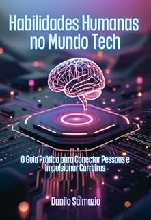 Livro Habilidades Humanas no Mundo Tech: O Guia Prático para Conectar Pessoas e Impulsionar Carreiras