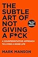 The Subtle Art of Not Giving a F*ck: A Counterintuitive Approach to Living a Good Life