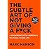 The Subtle Art of Not Giving a F*ck: A Counterintuitive Approach to Living a Good Life