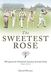 Front cover for the book The Sweetest Rose: 150 Years of Yorkshire County Cricket Club by David Warner