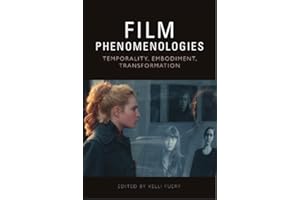 Film Phenomenologies: Temporality, Embodiment, Transformation