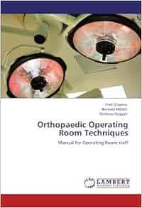 Orthopaedic Operating Room Techniques: Manual for ...