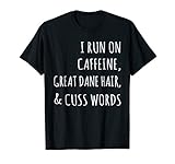 I Run On Caffeine Great Dane Hair T-Shirt