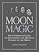 Moon Magic: Your Complete Guide to Harnessing the Mystical Energy of the Moon by Diane Ahlquist